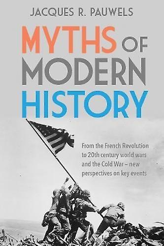 Myths Of Modern History by Jacques R Pauwels Paperback Book