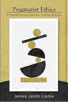 Pragmatist Ethics by James Jakob Liszka Paperback Book