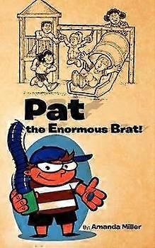 Pat the Enormous Brat!