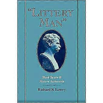 Littery Man Mark Twain & Modern Authorship - Richard S. Lowry - Hardcover - en Book