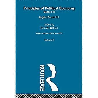 Collected Works of John Stuart Mill II. Principles of Political Economy Vol A