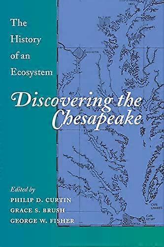 Discovering the Chesapeake: The History of an Ecosystem