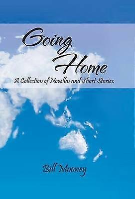 Going Home A Collection of Novellas and Short Stories