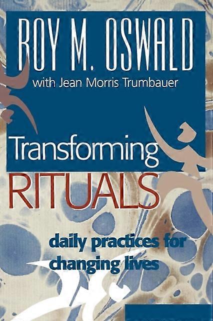 Transforming Rituals Daily Practices For Changing Lives - Roy M. Oswald