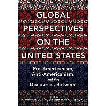 Perspectivas globales sobre los Estados Unidos: Pro americanismo, antiamericanismo y los discursos entre (estudios globales de los Estados Unidos)