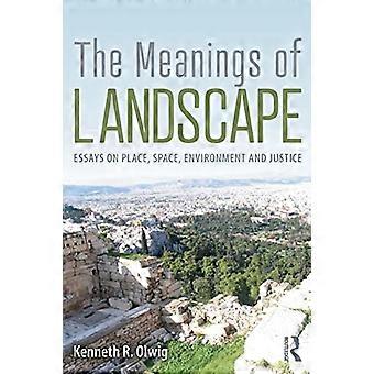 Die Bedeutungen von Landschaft: - Essays über Ort, Raum, - Umwelt und Gerechtigkeit
