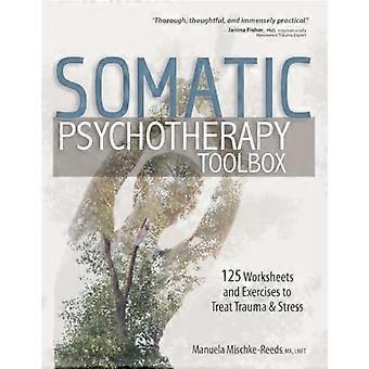 Somatischer Psychotherapie-Werkzeugkasten: 125 Arbeitsblätter und Übungen zur Behandlung von Trauma und Stress