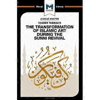 Analyysi Yasser Tabbaan teoksesta Islamilaisen taiteen muutos sunnien herätyksen aikana (Macat Library The)