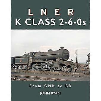 Lner K Klasse 2-6-0s : van Gnr naar Br