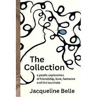 The Collection: a poetic exploration of friendship, love, fantasies and the the soulmate