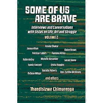 Some of Us Are Brave (Volume 2): Interviews and Conversations with Sistas in Life and Struggle