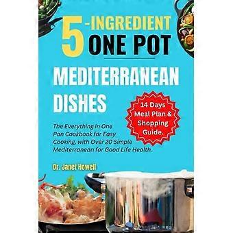 Platos mediterráneos de 5 ingredientes en una sola olla. El libro de cocina "Todo en una sola sartén" para cocinar fácilmente, con más de 20 recetas sencillas de la dieta mediterránea y 14 días.