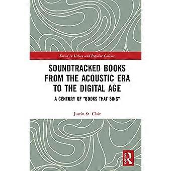 Soundtracked Books from the Acoustic Era to the Digital Age A Century of Books That Sing