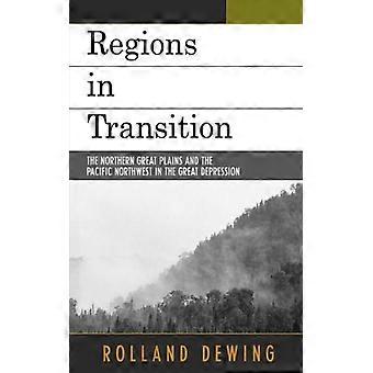 Regiões em Transição: As Grandes Planícies do Norte e o Noroeste do Pacífico - Rolland Dewing - Livro de bolso - Inglês - História