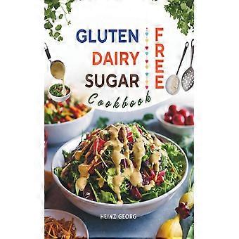 Glutenbuch, Milchbuch, Zuckerbuch, Kochbuch 110 kreative und einfach zuzubereitende Rezepte