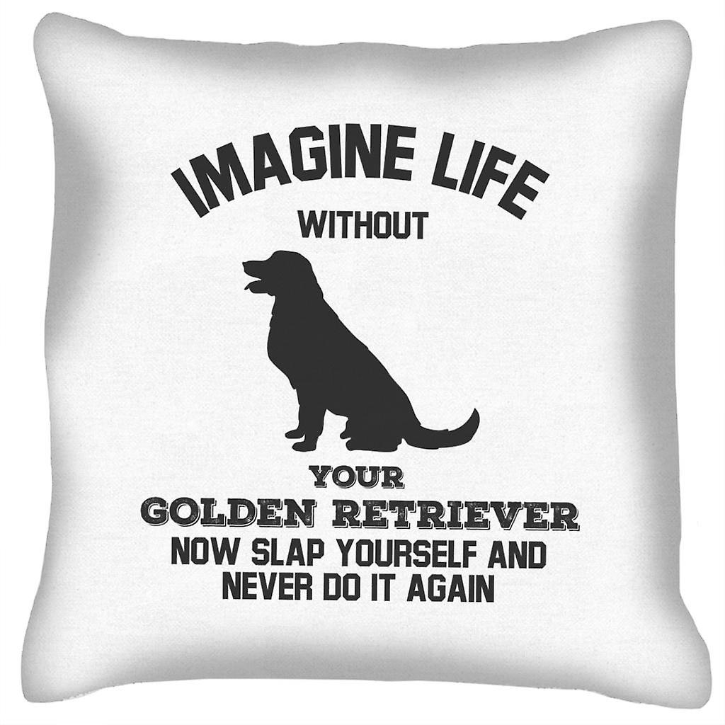 Imagine Life Without Your Golden Retriever Cushion