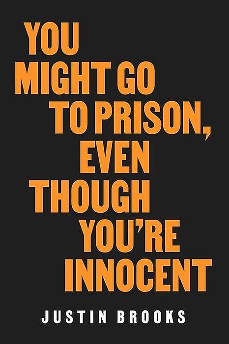 You Might Go To Prison Even Though Youre Innocent by Justin Brooks Paperback Book