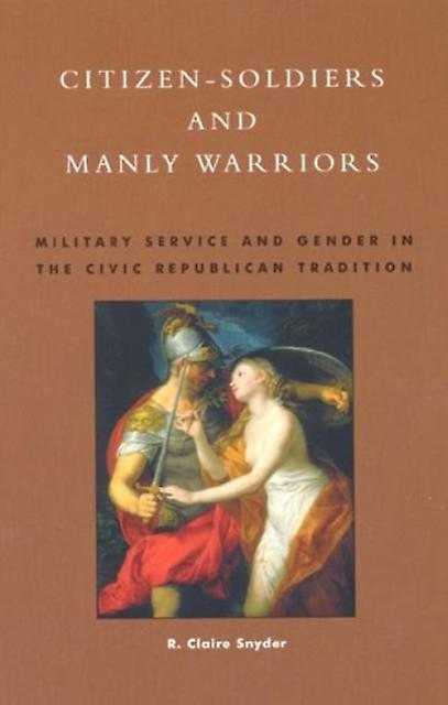 Citizensoldiers And Manly Warriors by Claire R. Snyder Paperback Book