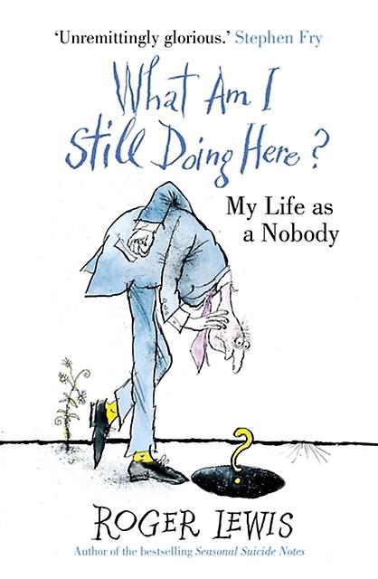What Am I Still Doing Here by Roger Lewis Paperback Book