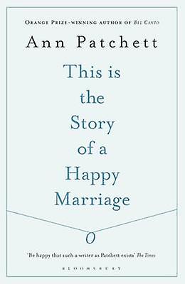 This Is The Story Of A Happy Marriage by Ann Patchett Paperback Book