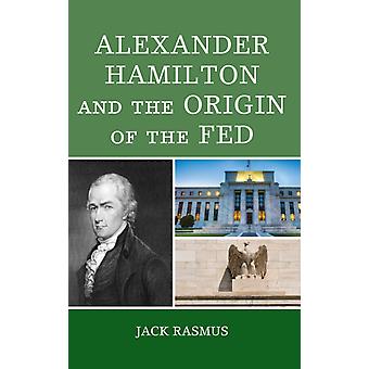Alexander Hamilton e as origens do Fed - Jack Rasmus