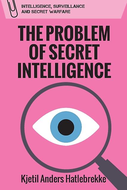 The Problem Of Secret Intelligence by Hatlebrekke & Kjetil Anders Associate Professor & Norwegian Defence Intelligence School Paperback