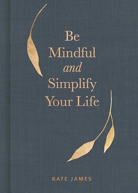 Be Mindful And Simplify Your Life by Kate James Paperback Book