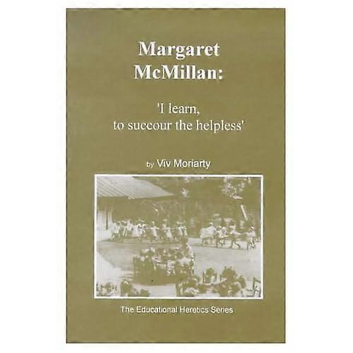 Margaret McMillan: I Learn to Succour the Helpless