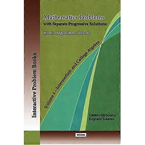 MATHEMATICS PROBLEMS WITH SEPARATE PROGRESSIVE SOLUTIONS: HINTS, ALGORITHMS, PROOFS. VOLUME ...