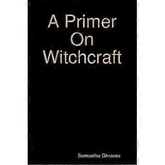 A Primer On Witchcraft
