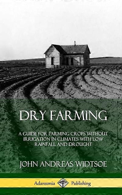 Dry Farming by John Andreas Widtsoe Hardback Book