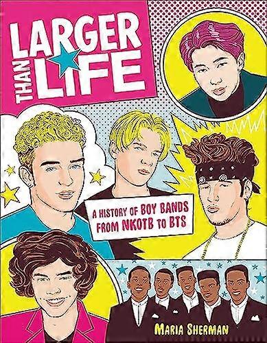 Larger Than Life: A History of Boy Bands from NKOTB to BTS