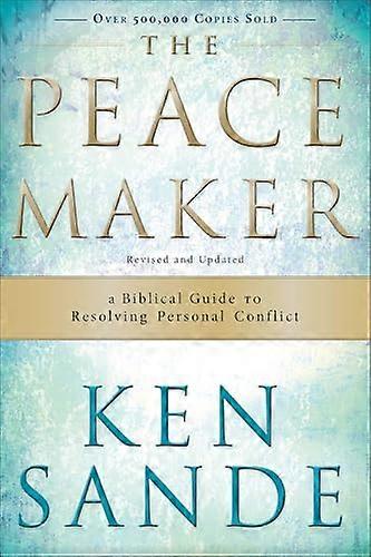 The Peacemaker A Biblical Guide to Resolving Personal Conflict