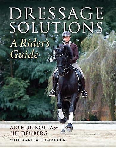 Dressage Solutions: A Riders Guide