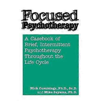 Focused Psychotherapy A Casebook Of Brief Intermittent Psychotherapy Throughout - Nick Cummings