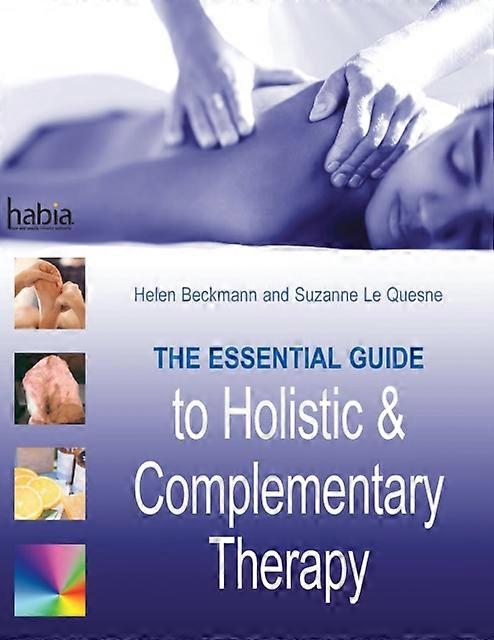The Essential Guide To Holistic And Complementary Therapy - Helen Beckmann