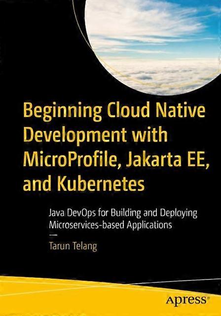 Beginning Cloud Native Development With Microprofile Jakarta Ee And Kubern - Tarun Telang