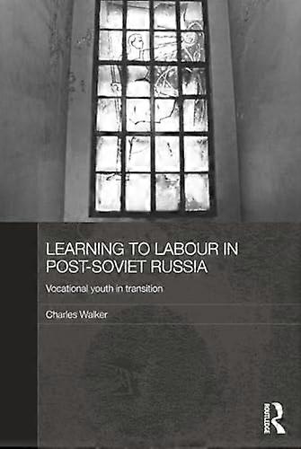 Learning to Labour in Post Soviet Russia: Vocational youth in transition