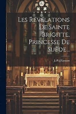 Les Révélations De Sainte Brigitte Princesse De Suède...