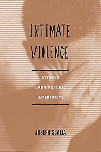 Intimate Violence: Attacks Upon Psychic Interiority