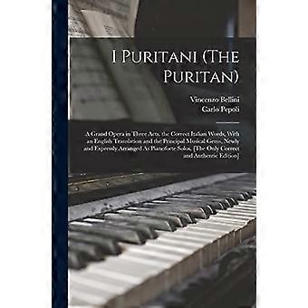 I Puritani (Puritaneren): En stor opera i tre akter. De riktige italienske ordene, med en engelsk oversettelse og de viktigste musikalske perlene, nylig a