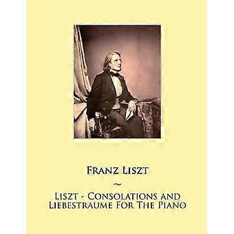 Liszt - Consolations and Liebestraume For The Piano (Samwise Music For Piano) (Volume 19)