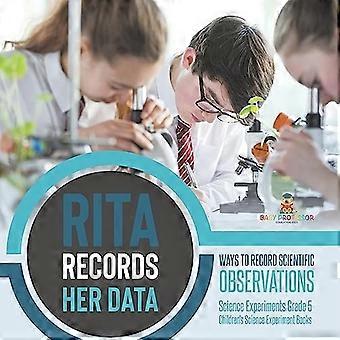 Rita zeichnet ihre Daten auf: Möglichkeiten zum Aufzeichnen wissenschaftlicher Beobachtungen Wissenschaftliche Experimente Klasse 5 Wissenschaftliche Experimentierbücher für Kinder