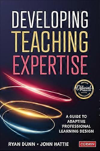Developing Teaching Expertise: A Guide to Adaptive Professional Learning Design