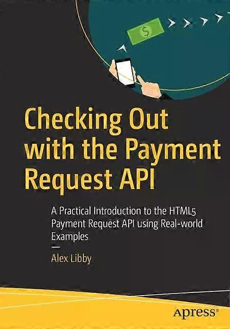 Checking Out With The Payment Request Api A Practical Introduction To The Html5 - Alex Libby - Paperback - English Book - Web programming