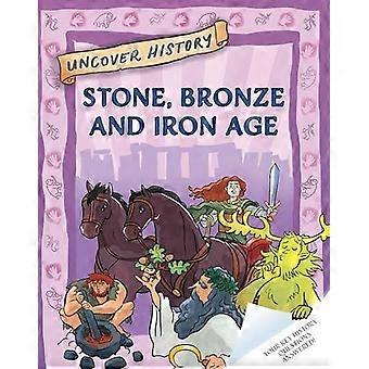Uncover history stone, bronze and iron age