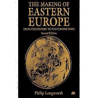 The Making Of Eastern Europe From Prehistory To Postcommunism - Philip Longworth - Paperback - English Book - History