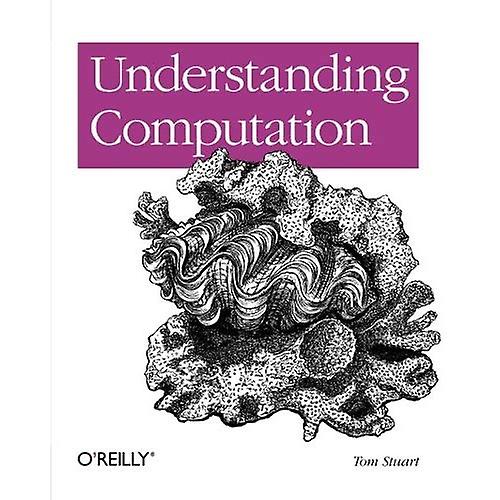 Understanding Computation: From Simple Machines to Impossible Programs
