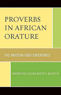 Proverbs In African Orature by Ambrose Adikamkwu Monye Paperback Book
