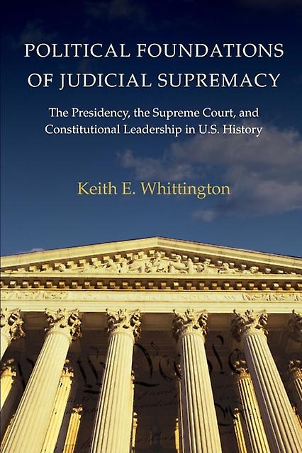 Political Foundations Of Judicial Supremacy by Keith E. Whittington Paperback Book